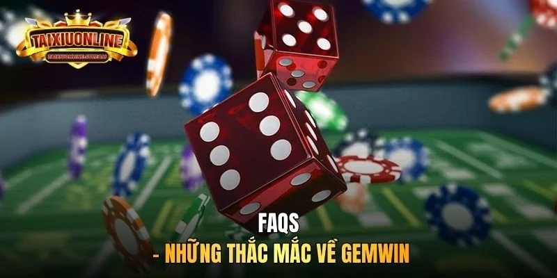 FAQs - Những thắc mắc về GEMWIN