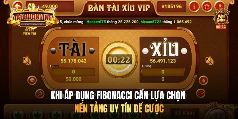 Khi áp dụng Fibonacci cần lựa chọn nền tảng uy tín để cược