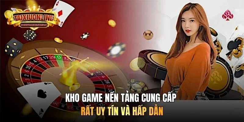 Kho game nền tảng cung cấp rất uy tín và hấp dẫn